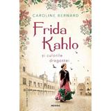 Frida Kahlo si culorile dragostei - Caroline Bernard, editura Nemira