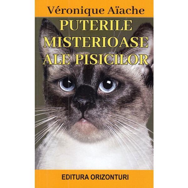 Puterile misterioase ale pisicilor - veronique aiache, editura orizonturi