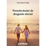 Pseudo-tratat de dragoste eterna - Puiu Marcel Todet, editura Letras