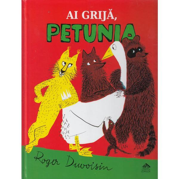 Ai grija, Petunia - Roger Duvoisin, editura Cartea Copiilor