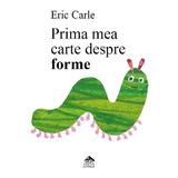 Prima mea carte despre forme - Eric Carle, editura Cartea Copiilor