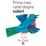 Prima mea carte despre culori - Eric Carle, editura Cartea Copiilor