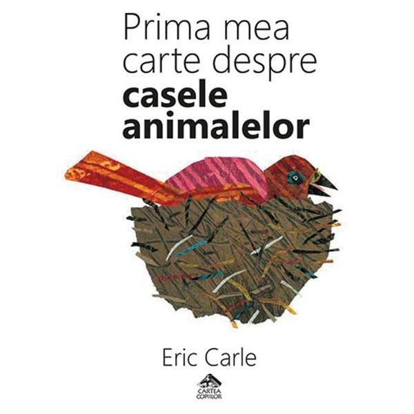 Prima mea carte despre casele animalelor - Eric Carle, editura Cartea Copiilor