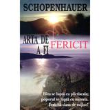 Arta de a fi fericit - 50 de reguli de viata - Arthur Schopenhauer, editura Antet