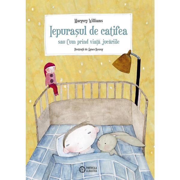 Iepurasul de catifea sau Cum prind viata jucariile - Margery Williams, editura Portocala Albastra