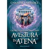 Cronicile intoarcerii in timp vol.2: aventura in atena - Caroline Lawrence