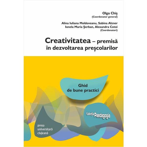 Creativitatea, premisa in dezvoltarea prescolarilor - Olga Chis, editura Presa Universitara Clujeana