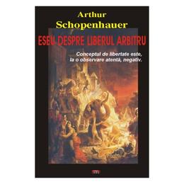 Eseu despre liberul arbitru - arthur schopenhauer, editura antet
