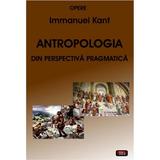 Antropologia din perspectiva pragmatica - Immanuel Kant, editura Antet
