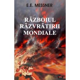 Razboiul razvratirii mondiale - e.e. messner, editura antet