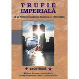 Trufie imperiala - De Ce Pierde Occidentul Razboiul Cu Terorismul, editura Antet