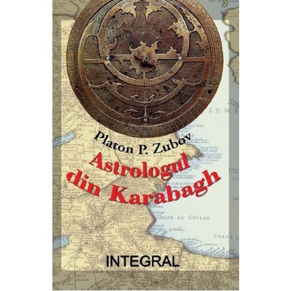 Astrologul din karabagh - platon p. zubov, editura integral