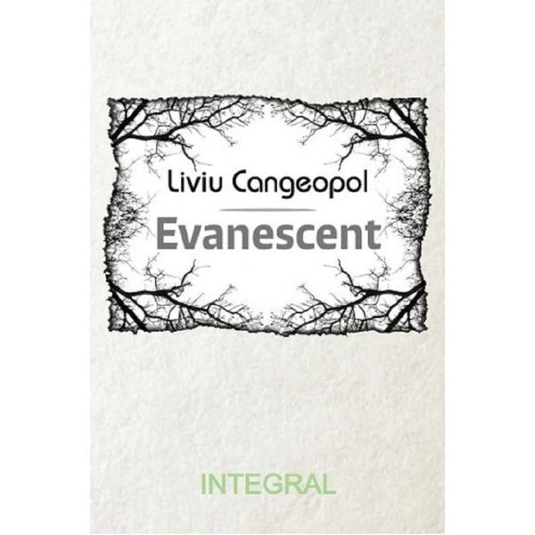 Evanescent - Liviu Cangeopol, editura Integral