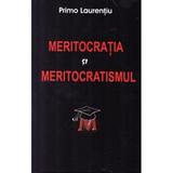 Meritocratia si meritocratismul - Primo Laurentiu, editura Antet