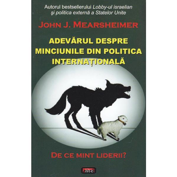 Adevarul despre minciunile din politica internationala - John J. Mearsheimer, editura Antet