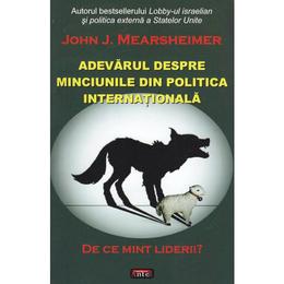 Adevarul despre minciunile din politica internationala - john j. mearsheimer, editura antet