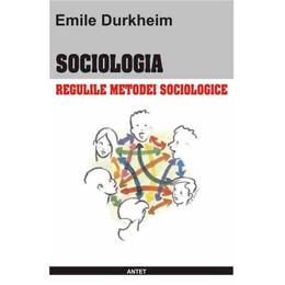 Sociologia. regulile metodei sociologice - emile durkheim, editura antet