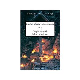 Despre vedenii, duhuri si minuni - ignatie briancianinov, editura sophia