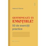 Gestioneaza-ti emotiile! 50 de exercitii practice - Valerie Di Daniel, editura Philobia