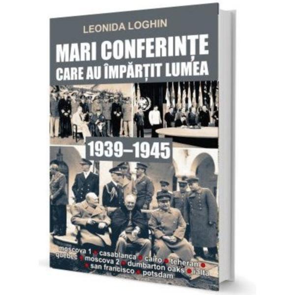Paul Editions Mari conferinte care au impartit lumea (1939-1945) - leonida loghin