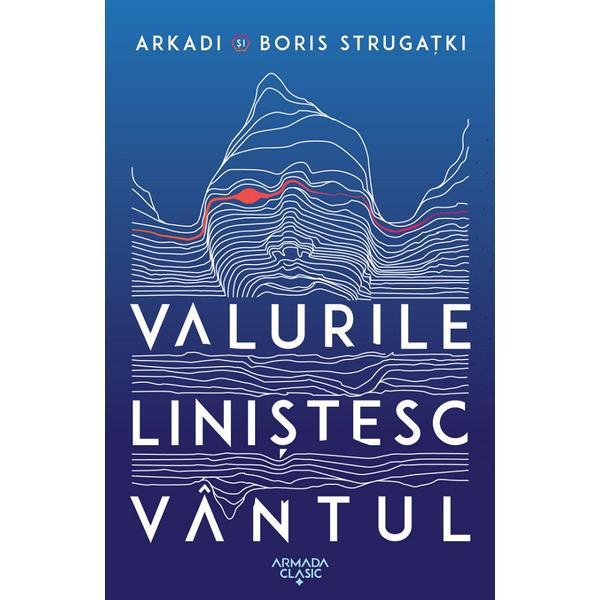 Valurile linistesc vantul - Arkadi Strugatki, Boris Strugatki, editura Nemira