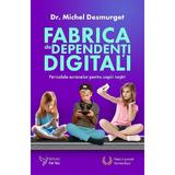 Fabrica de dependenti digitali - Dr. Michel Desmurget, editura For You