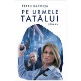 Pe urmele tatalui - Petru Racolta, editura Siono