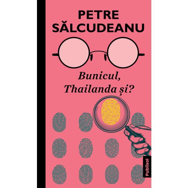 Bunicul, Thailanda si? - Petre Salcudeanu, editura Publisol
