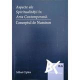 Aspecte ale spiritualitatii in arta contemporana. Conceptul de Numinos - Mihai Ciplea, editura Universitatea De Vest