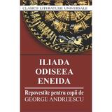 Iliada, Odiseea, Eneida - George Andreescu - Repovestire pentru copii