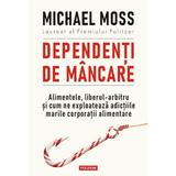 Dependenti de mincare - Michael Moss, editura Polirom