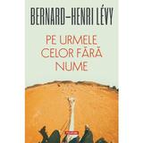 Pe urmele celor fara nume - Bernard-Henri  Levy