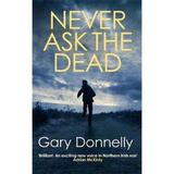 Never Ask the Dead : The thunderous Belfast-set crime series, editura Allison & Busby