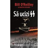 Sa ucizi SS - Bill O'Reilley, Martin Dugard, editura Rao