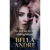 Nu pot sa nu ma indragostesc - Bella Andre, editura Lira