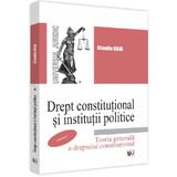Drept constitutional si institutii politice. Vol.1: Teoria generala a dreptului constitutional - Claudia Gilia, editura Universul Juridic