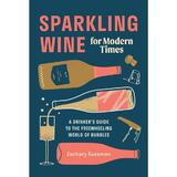 Sparkling Wine for Modern Times - Zachary Sussman, editura Potter