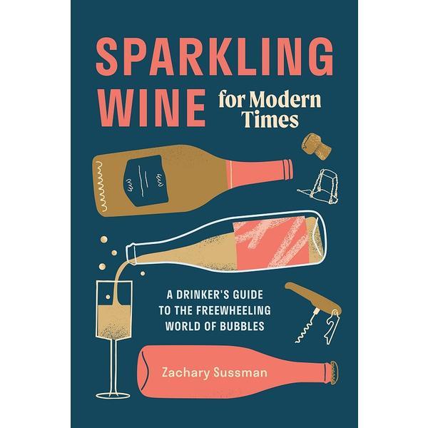 Sparkling Wine for Modern Times - Zachary Sussman, editura Potter