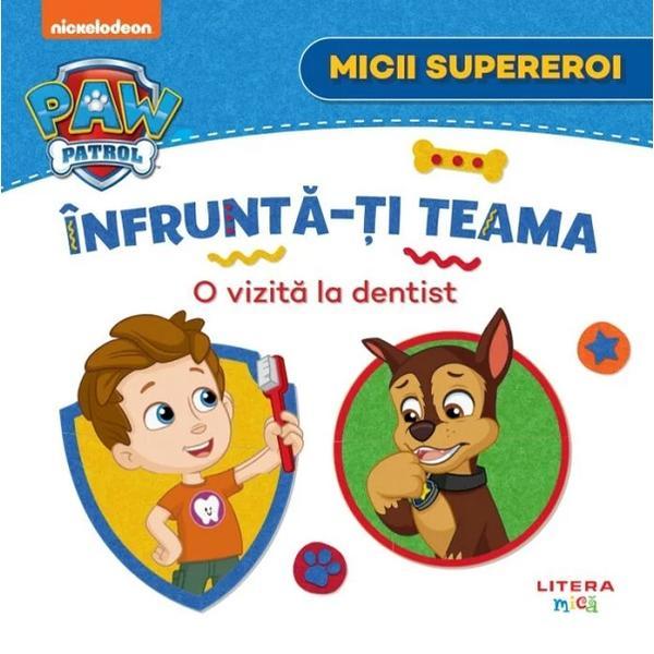 Patrula catelusilor. Micii supereroi. Infrunta-ti teama: O vizita la dentist, editura Litera