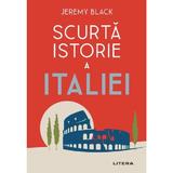 Scurta istorie a Italiei - Jeremy Black, editura Litera