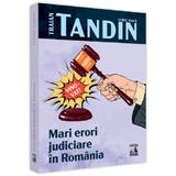 Mari erori judiciare in Romania - Traian Tandin, editura Neverland