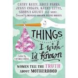 Things I Wish I'd Known: Women tell the truth about motherhood - Victoria Young, editura Icon Books