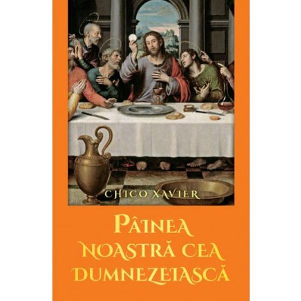 Painea noastra cea dumnezeiasca - Chico Xavier, editura Ganesha
