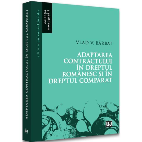 Adaptarea contractului in dreptul romanesc si in dreptul comparat - vlad vasile barbat, editura universul juridic