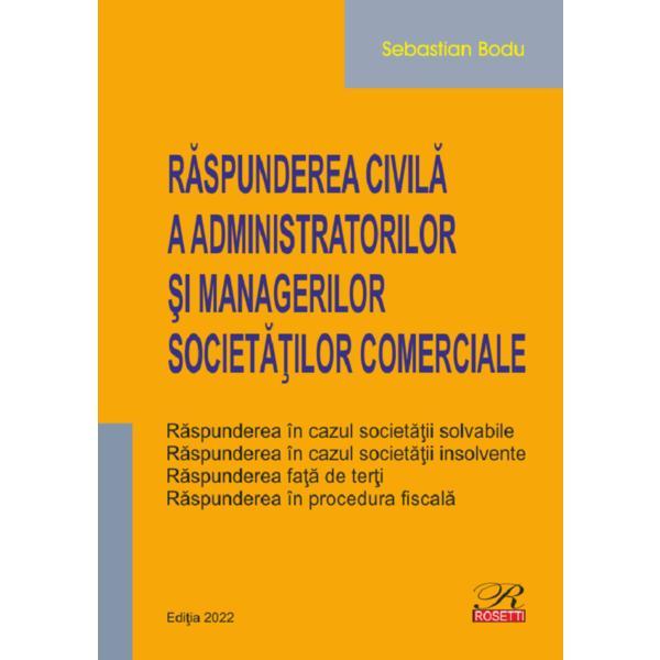 Raspunderea civila a administratorilor si managerilor societatilor comerciale - Sebastian Bodu, editura Rosetti