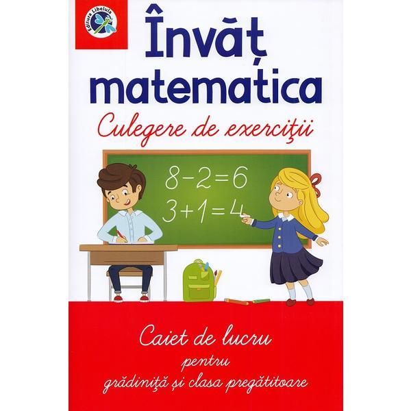 Invat matematica. culegere de exercitii. caiet de lucru - clasa pregatitoare - luminita albu, editura libelula