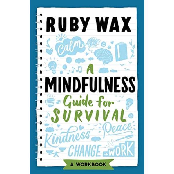 A Mindfulness Guide for Survival - Ruby Wax, editura Welbeck