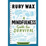 A Mindfulness Guide for Survival - Ruby Wax, editura Welbeck