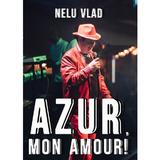 Azur,  mon amour! - Nelu Vlad, editura Nelu Vlad