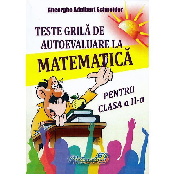 Teste grila de autoevaluare la matematica - Clasa 2 - Gheorghe Adalbert Schneider, editura Hyperion
